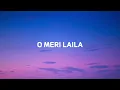 O Meri Laila ( Lyrics) - Atif Aslam, Jayotica tangri | Laila Majnu | Trending song 