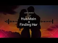 Hua Main  x Finding Her (Lofi Remix)– Rishi Bajaj