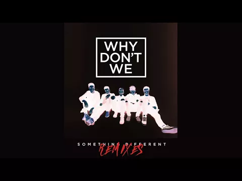 Download MP3 Why Don't We - Something Different (Feenixpawl Remix) [Official Audio]