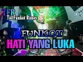 DJ FUNKOT ~ HATI YANG LUKA ~ 2021