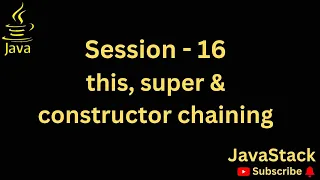 Session 16 - this super and constructor chaining in Java
