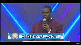 CONNECTING WITH YOUR SEASONS OF LIFE || APOSTLE JOHN KIMANI WILLIAM