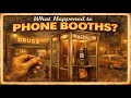 What Happened to Phone Booths When Did They Start Disappearing