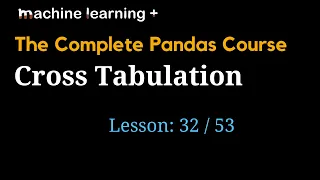 Cross Tabulation in Pandas of 53 The Complete Pandas Course