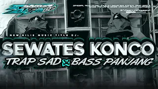 dj sewates konco trap sad x bass panjang andalan sound horeg yang kalian cari