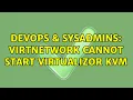 DevOps SysAdmins Virtnetwork Cannot Start Virtualizor KVM 2 Solutions