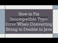 How to Fix Incompatible Type Error When Converting String to Double in Java