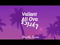 Valiant - All Ova Lyrics | Strictly Lyrics