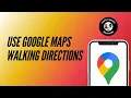 How to Use Google Maps Walking Directions