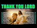 Lagu Top 100 Christian Gospel Songs 🎶  THANK YOU LORD ✝✨ Best Morning Worship Songs Playlist