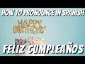 How to pronounce FELIZ CUMPLEANOS in Spanish - Learn how to say HAPPY BIRT AY in Spanish