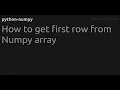 How to get first row from Numpy array
