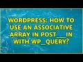 Wordpress How to use an associative array in post -