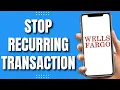 How To Stop Recurring Transaction On Wells Fargo 2023