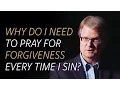 Lagu If Jesus already died for my sins, why do I need to pray for forgiveness every time I sin?