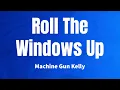 Roll The Windows Up - Machine Gun Kelly (Lyrics)
