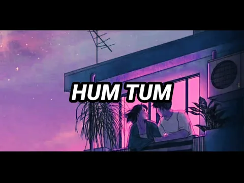 Download MP3 Hum Tum (slowed+reverb) | Hum Tum | Saif Ali Khan, Rani Mukerji | Alka Yagnik, Babul Supriyo |