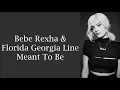 Bebe Rexha & Florida Georgia Line ~ Meant To Be ~ Lyrics