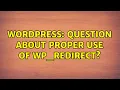 Wordpress Question about proper use of wp - redirect 2 Solutions