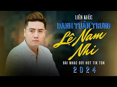 Download MP3 Liên Khúc DANH TUẤN TRUNG Lệ Nam Nhi - Bài Nhạc Đời Hot Tiktok 2024