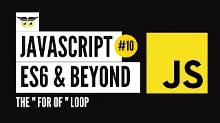 JavaScript ES6 Beyond - The for of loop