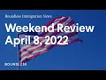 Boundless Immigration News Weekend Review April 8 2022