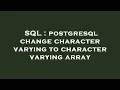 SQL postgresql change character varying to character varying array