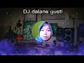 Download Lagu DJ DALANE GUSTI,