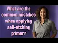 What are the common mistakes when applying self-etching primer