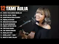 Tami Aulia Full Album - Cinta Tak Harus Memiliki | Lagu Galau Tiktok 2025