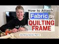 DIY Quilting Part 2 How To Attach Fabric to the Frame