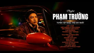 PHẠM TRƯỞNG - TUYỂN CHỌN NHỮNG CA KHÚC NHẠC TRẺ HAY NHẤT 2026