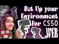 HOW TO SETUP YOUR ENVIRONMENT FOR CS50 WEB