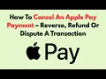 How To Cancel An Apple Pay Payment - Reverse Refund Or Dispute A Transaction