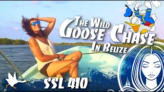 SSL 410 ~ The Wild Goose Chase in BELIZE..!