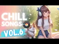 Lagu Chill Songs Vol.6 | Good Vibes \u0026 Relaxing Music Perfect for a Peaceful Day