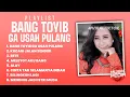 Lagu Playlist Bang Toyib Ga Usah Pulang - On Trending TikTok - Dangdut Remix Comeback