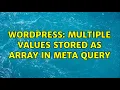 Wordpress Multiple Values stored as array in Meta Query 2 Solutions