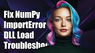 Fixing NumPy ImportError DLL Load Failed - Troubleshooting Guide
