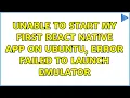 Unable to start my first react native app on ubuntu error Failed to launch emulator