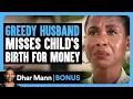 Download Lagu GREEDY HUSBAND Misses CHILD'S BIRTH For Money | Dhar Mann Bonus!