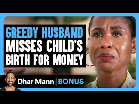 Download MP3 GREEDY HUSBAND Misses CHILD'S BIRTH For Money | Dhar Mann Bonus!