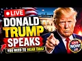 LIVE DONALD TRUMP SPEAKS YOU NEED TO HEAR THIS