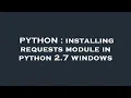PYTHON installing requests module in python 2 7 windows