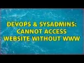 DevOps SysAdmins Cannot access website without www