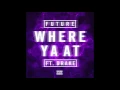 Future - Where Ya At (Audio) ft. Drake