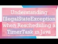 Understanding IllegalStateException when Rescheduling a TimerTask in Java