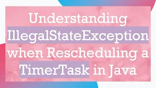 Understanding IllegalStateException when Rescheduling a TimerTask in Java