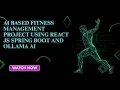 AI Fitness Management System using Ollama ReactJS Spring Boot Full Stack AI Project