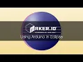 Using Arduino in Eclipse - Maker io Tutorial Digi-Key Electronics